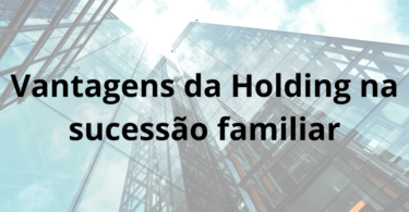 Vantagens da Holding na sucessão familiar